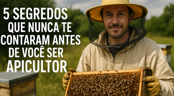 5 Segredos Que Nunca Te Contaram Antes de Você Ser Apicultor